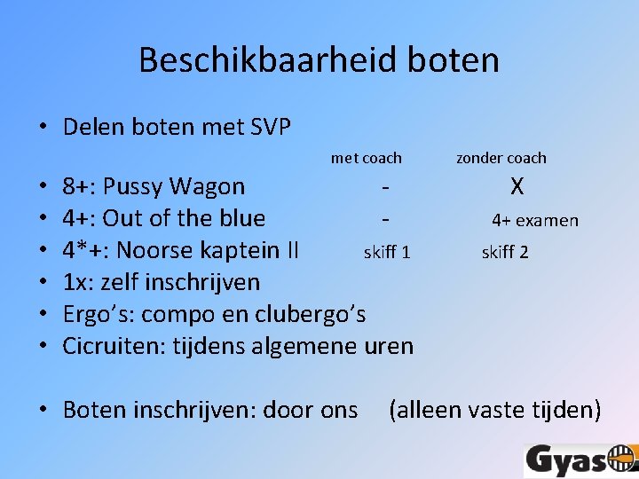 Beschikbaarheid boten • Delen boten met SVP met coach • • • 8+: Pussy