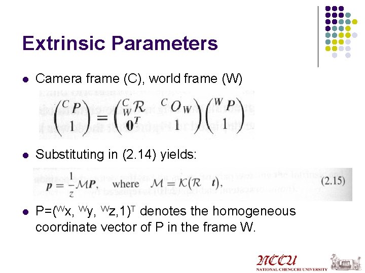 Extrinsic Parameters l Camera frame (C), world frame (W) l Substituting in (2. 14)