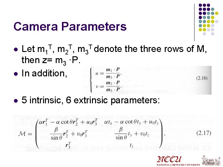 Camera Parameters l Let m 1 T, m 2 T, m 3 T denote