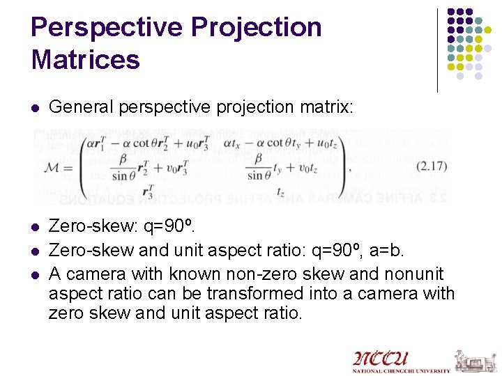 Perspective Projection Matrices l General perspective projection matrix: l Zero-skew: q=90º. Zero-skew and unit