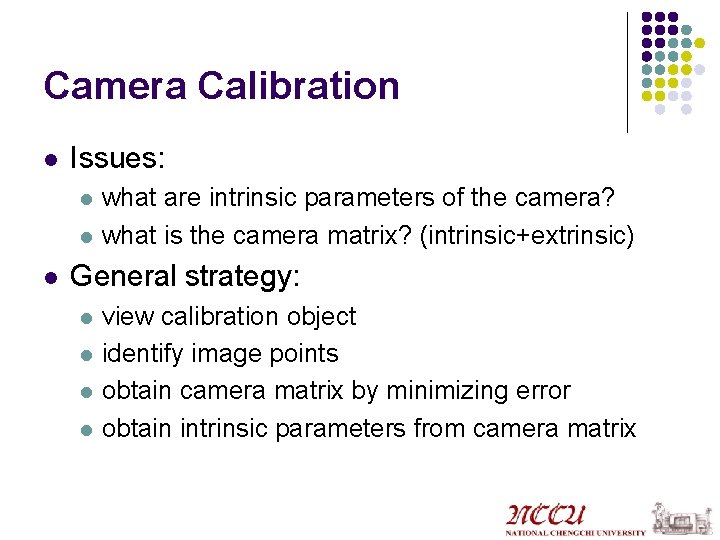 Camera Calibration l Issues: l l l what are intrinsic parameters of the camera?