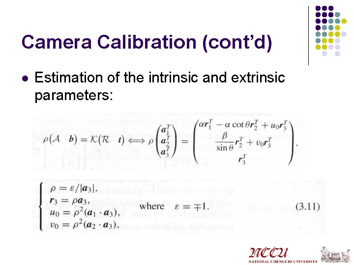Camera Calibration (cont’d) l Estimation of the intrinsic and extrinsic parameters: 