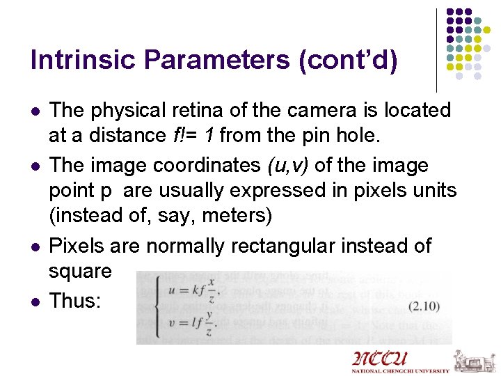Intrinsic Parameters (cont’d) l l The physical retina of the camera is located at