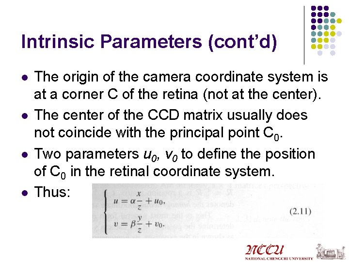 Intrinsic Parameters (cont’d) l l The origin of the camera coordinate system is at
