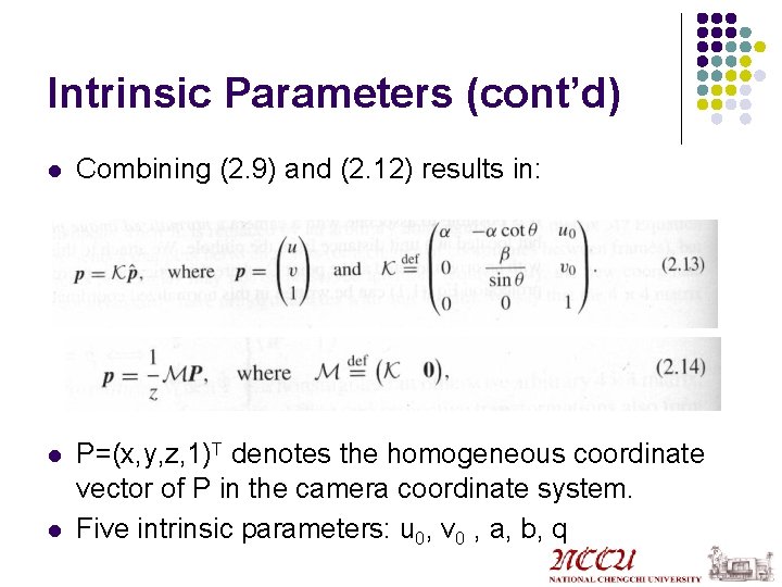 Intrinsic Parameters (cont’d) l Combining (2. 9) and (2. 12) results in: l P=(x,