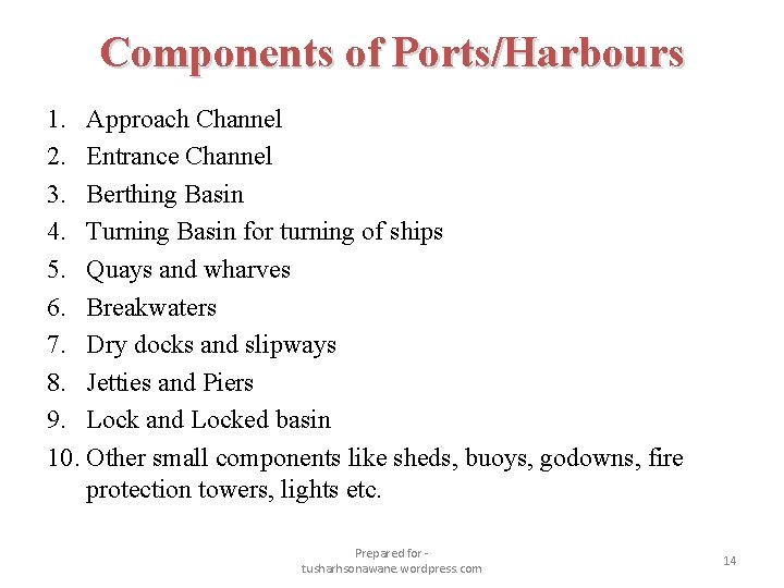 Components of Ports/Harbours 1. Approach Channel 2. Entrance Channel 3. Berthing Basin 4. Turning