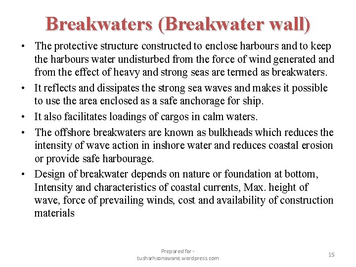 Breakwaters (Breakwater wall) • The protective structure constructed to enclose harbours and to keep