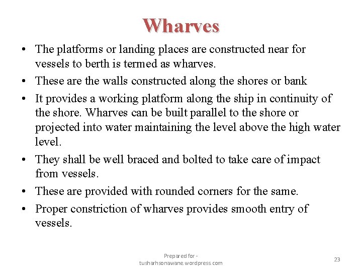 Wharves • The platforms or landing places are constructed near for vessels to berth