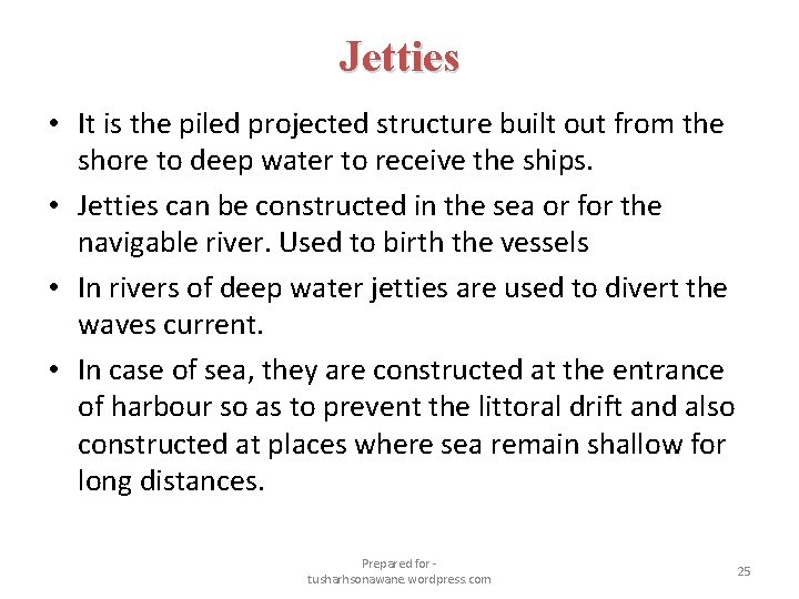 Jetties • It is the piled projected structure built out from the shore to