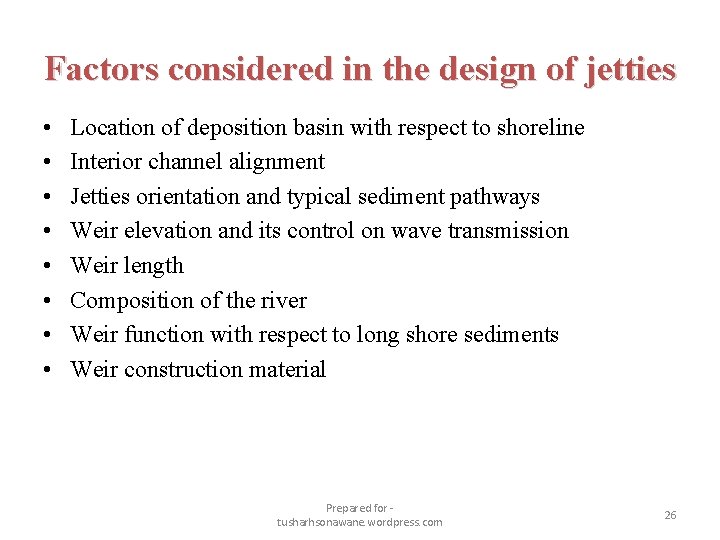 Factors considered in the design of jetties • • Location of deposition basin with