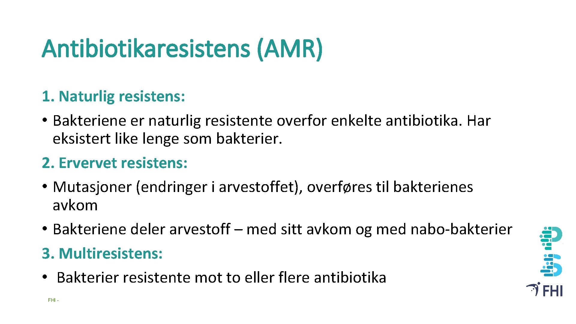 Antibiotikaresistens (AMR) 1. Naturlig resistens: • Bakteriene er naturlig resistente overfor enkelte antibiotika. Har