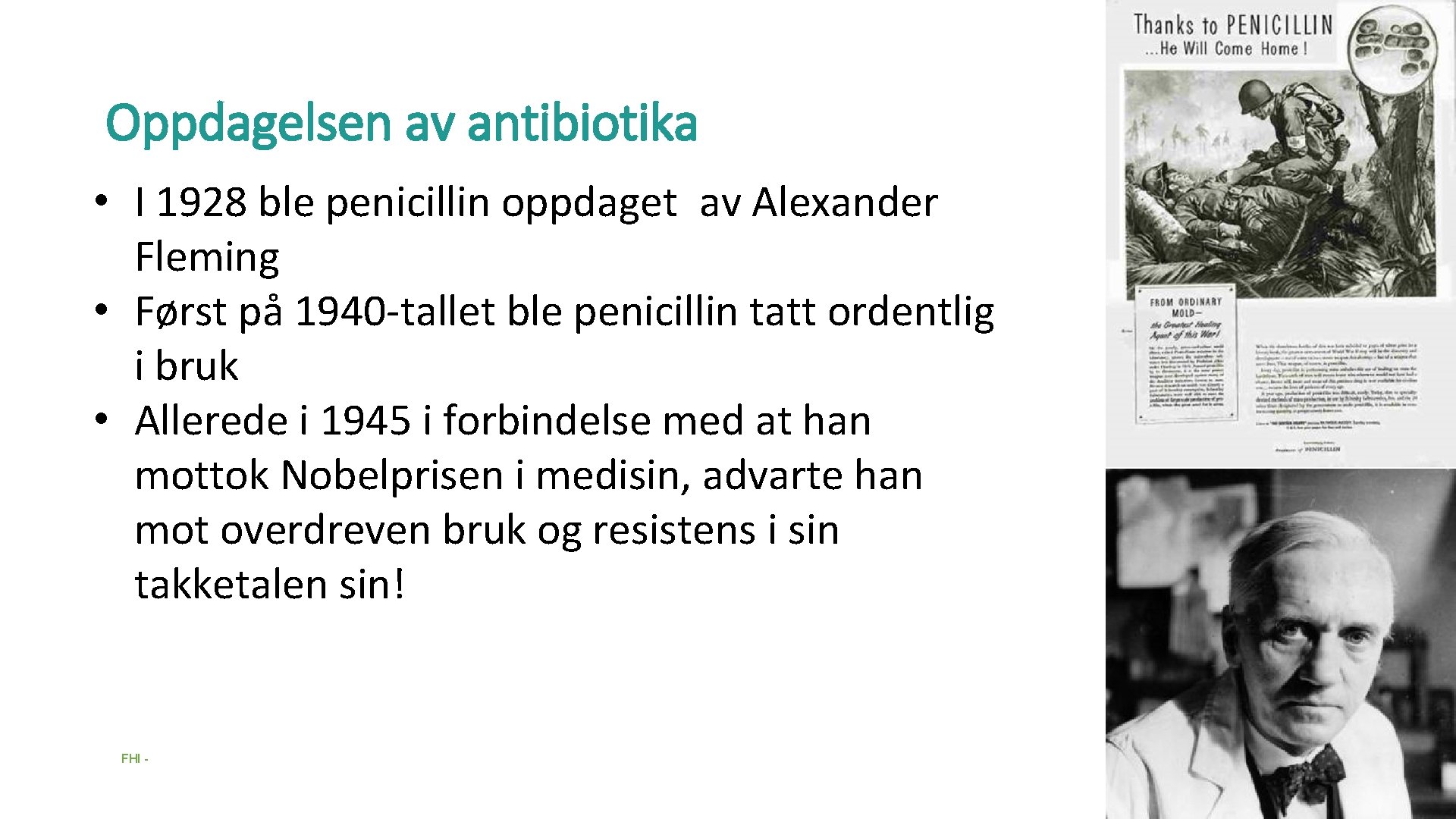 Oppdagelsen av antibiotika • I 1928 ble penicillin oppdaget av Alexander Fleming • Først