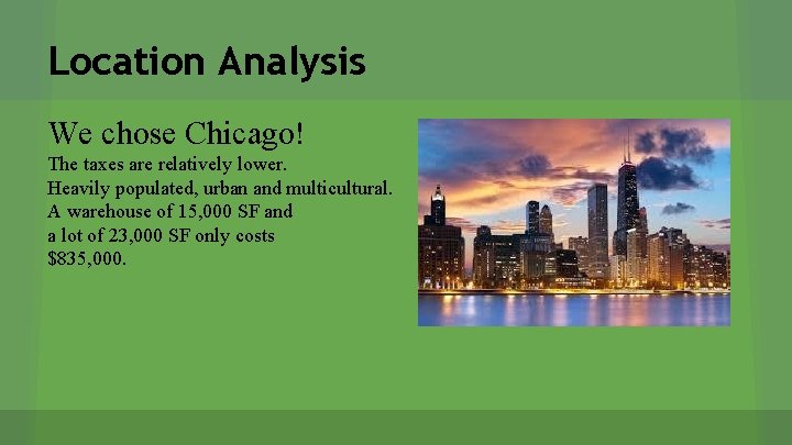 Location Analysis We chose Chicago! The taxes are relatively lower. Heavily populated, urban and