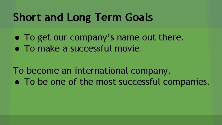 Short and Long Term Goals ● To get our company’s name out there. ●