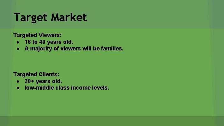 Target Market Targeted Viewers: ● 16 to 40 years old. ● A majority of