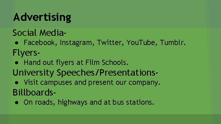 Advertising Social Media● Facebook, Instagram, Twitter, You. Tube, Tumblr. Flyers● Hand out flyers at