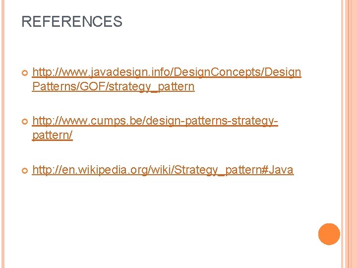 REFERENCES http: //www. javadesign. info/Design. Concepts/Design Patterns/GOF/strategy_pattern http: //www. cumps. be/design-patterns-strategypattern/ http: //en. wikipedia.