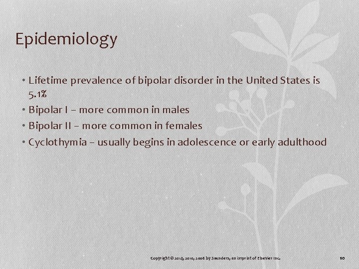 Epidemiology • Lifetime prevalence of bipolar disorder in the United States is 5. 1%