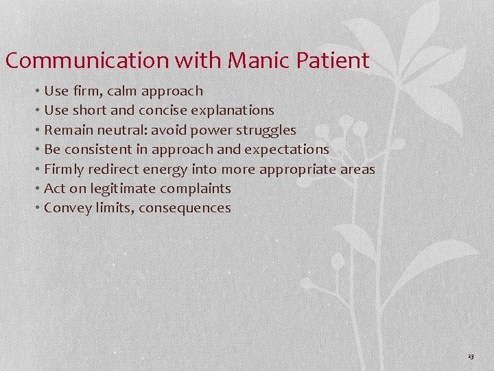 Communication with Manic Patient • Use firm, calm approach • Use short and concise