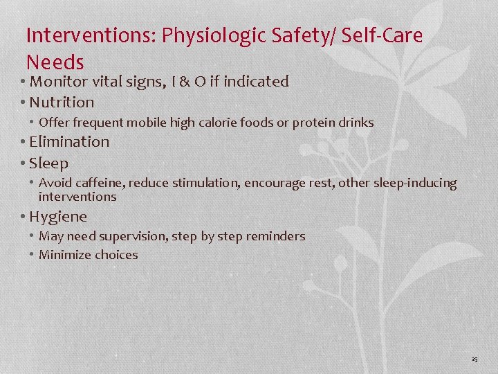 Interventions: Physiologic Safety/ Self-Care Needs • Monitor vital signs, I & O if indicated