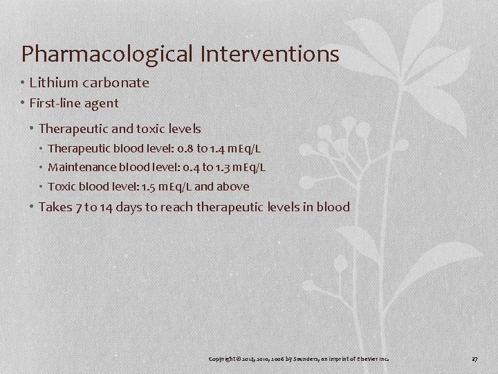 Pharmacological Interventions • Lithium carbonate • First-line agent • Therapeutic and toxic levels •