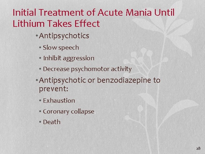 Initial Treatment of Acute Mania Until Lithium Takes Effect • Antipsychotics • Slow speech