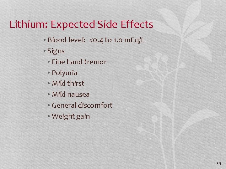 Lithium: Expected Side Effects • Blood level: <0. 4 to 1. 0 m. Eq/L