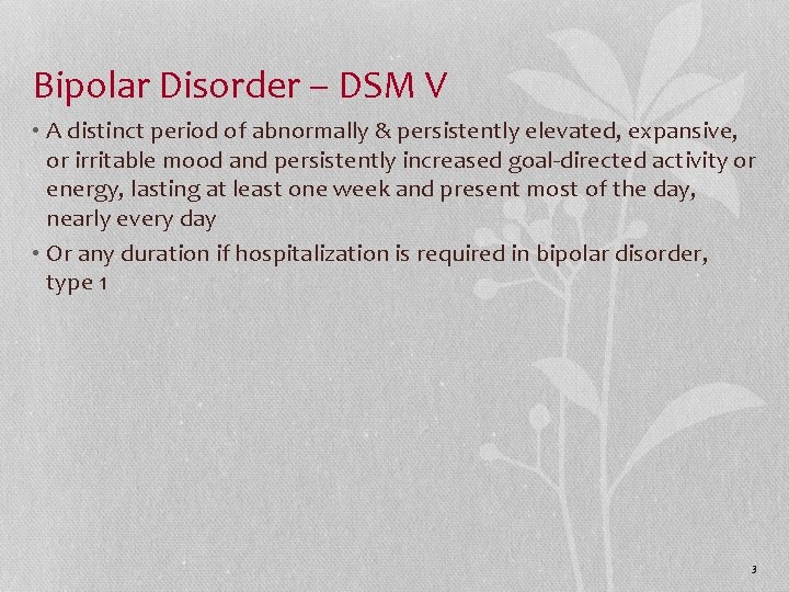 Bipolar Disorder – DSM V • A distinct period of abnormally & persistently elevated,