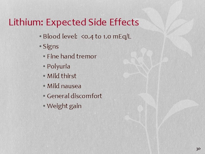 Lithium: Expected Side Effects • Blood level: <0. 4 to 1. 0 m. Eq/L