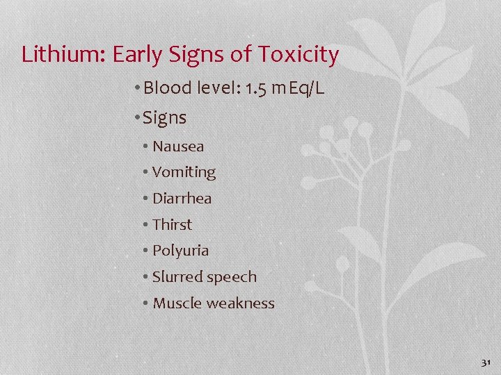 Lithium: Early Signs of Toxicity • Blood level: 1. 5 m. Eq/L • Signs