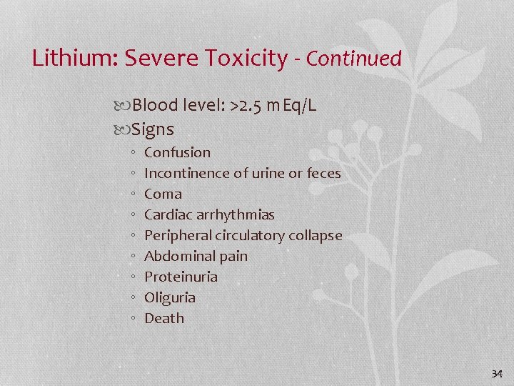 Lithium: Severe Toxicity - Continued Blood level: >2. 5 m. Eq/L Signs ◦ ◦