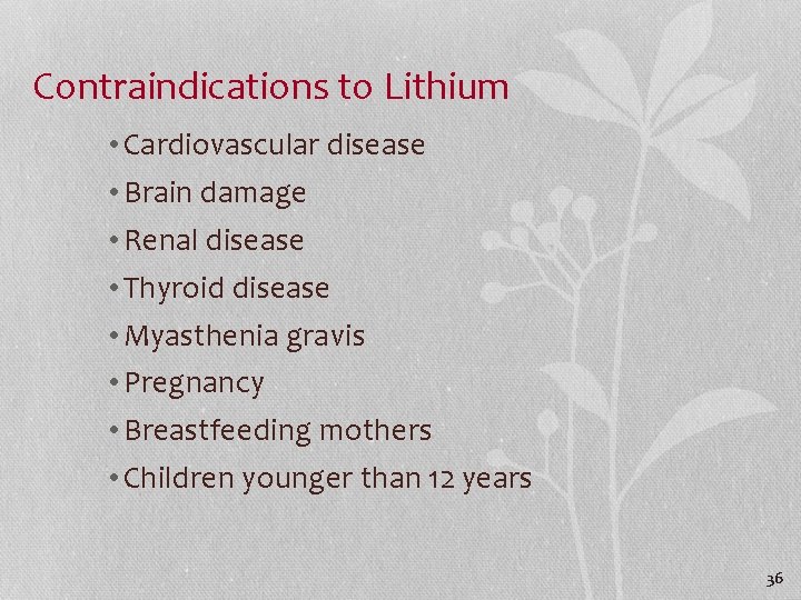 Contraindications to Lithium • Cardiovascular disease • Brain damage • Renal disease • Thyroid