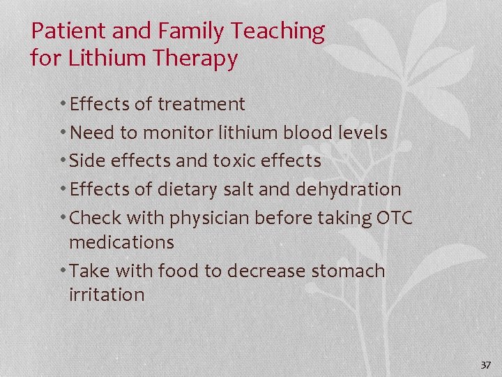 Patient and Family Teaching for Lithium Therapy • Effects of treatment • Need to