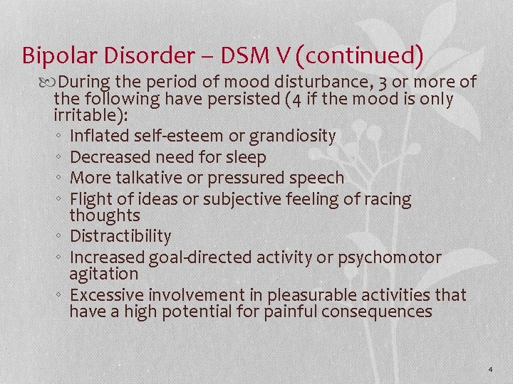 Bipolar Disorder – DSM V (continued) During the period of mood disturbance, 3 or