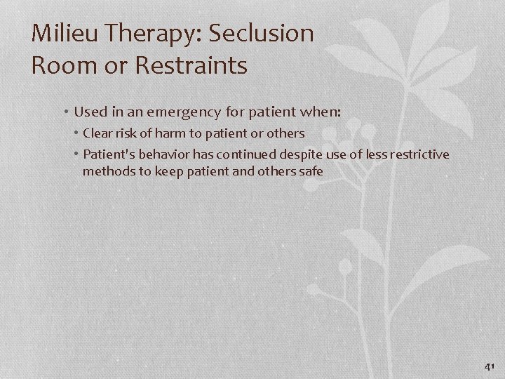 Milieu Therapy: Seclusion Room or Restraints • Used in an emergency for patient when: