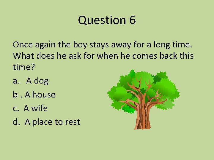 Question 6 Once again the boy stays away for a long time. What does