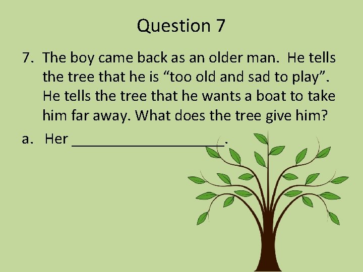 Question 7 7. The boy came back as an older man. He tells the
