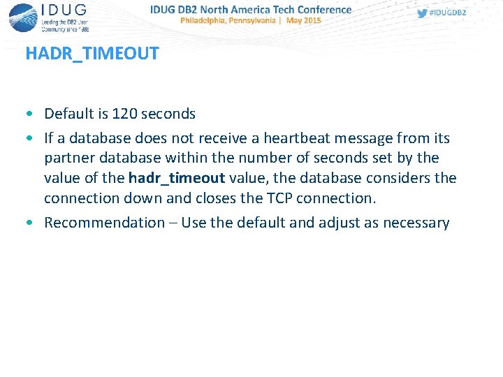 HADR_TIMEOUT • Default is 120 seconds • If a database does not receive a