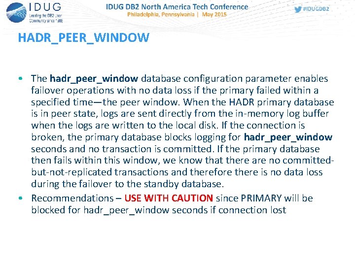 HADR_PEER_WINDOW • The hadr_peer_window database configuration parameter enables failover operations with no data loss