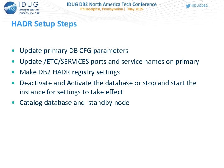 HADR Setup Steps • • Update primary DB CFG parameters Update /ETC/SERVICES ports and