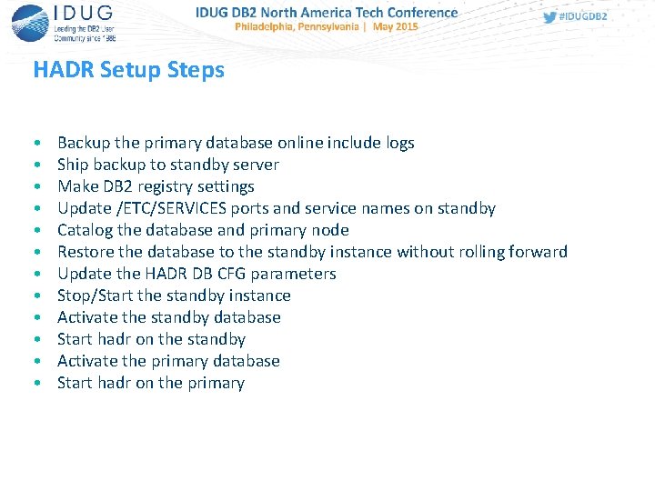 HADR Setup Steps • • • Backup the primary database online include logs Ship