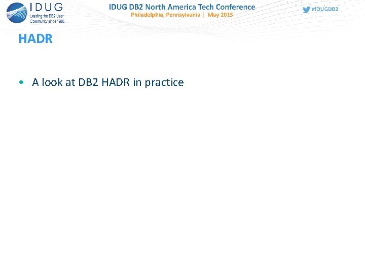 HADR • A look at DB 2 HADR in practice 