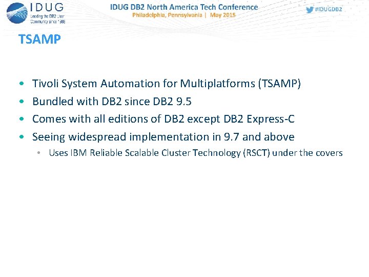 TSAMP • • Tivoli System Automation for Multiplatforms (TSAMP) Bundled with DB 2 since