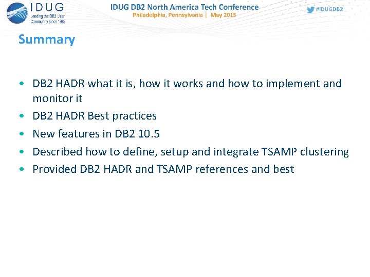 Summary • DB 2 HADR what it is, how it works and how to