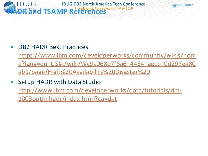 HADR and TSAMP References • DB 2 HADR Best Practices https: //www. ibm. com/developerworks/community/wikis/hom