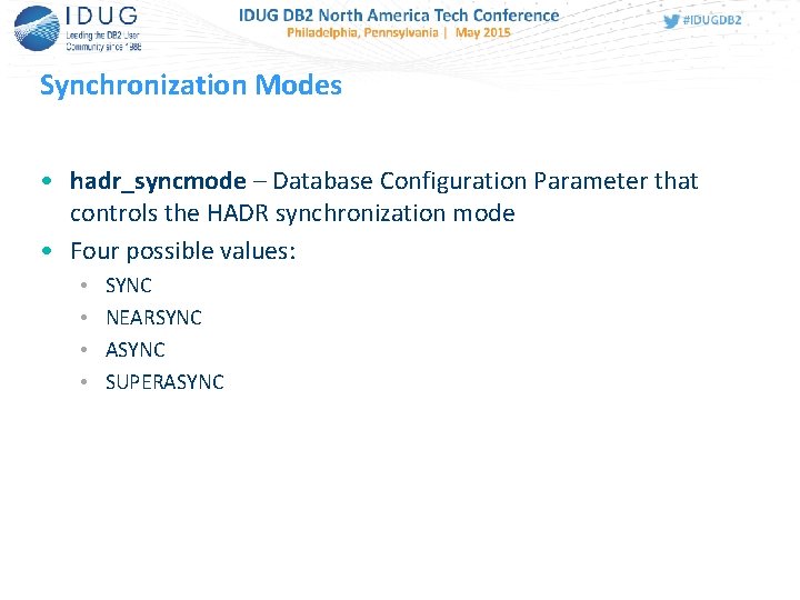 Synchronization Modes • hadr_syncmode – Database Configuration Parameter that controls the HADR synchronization mode