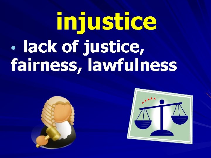 injustice • lack of justice, fairness, lawfulness 