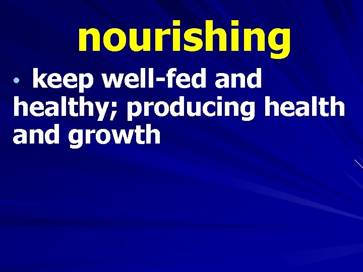 nourishing • keep well-fed and healthy; producing health and growth 
