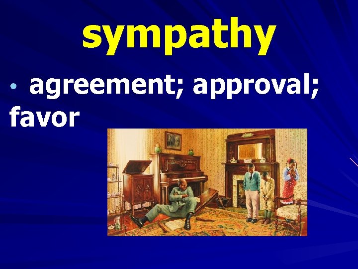 sympathy • agreement; approval; favor 