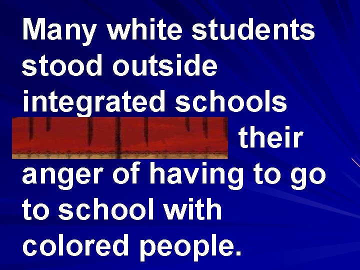 Many white students stood outside integrated schools demonstrating their anger of having to go